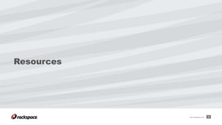 Resources
33www.rackspace.com
 