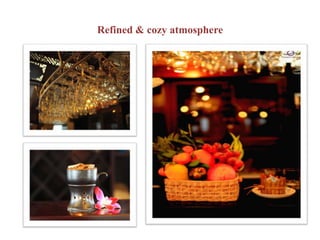Refined & cozy atmosphere
 