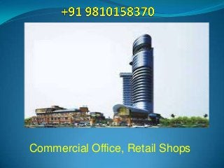 Commercial Office, Retail Shops

 