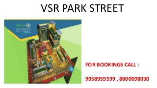 VSR PARK STREET
FOR BOOKINGS CALL :
9958959599 , 8800098030
 