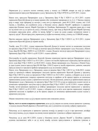 Окривљени je у целости платио новчану казну у износу од 5.000,00 динара на коју je осуђен
правноснажном пресудом Прекршајног суда у Зрењанину бр. 9 Пр Ј 4970/10 од 22.07.2011. године.

Након тога, пресудом Прекршајног суда у Зрењанину број 9 Пр Ј 1828/11 од 10.11.2011. године
окривљени Вукотић Душан je оглашен кривим због почињеног прекршаја из чл. 6 ст. 3 Закона о јавном
реду и миру, који прекршај се састоји у томе што je окривљени „дана 09.11.2010. године, око 13,45
часова, у Лукићеву, на службеном улазу у Основну школу „Бранко Ћопић", вређањем и ударањем
директора Основне школе, Марић Сретенка из Лукићева, Бирчанинова 55, нарушио јавни ред и мир
на тај начин што су се срели на улазу у Основну школу, при чему je Вукотић Душан Марић Сретенку
изговорио увредљиве речи: „Јебем ти матер, ђубре" и задао му један ударац затвореном шаком у
пределу груди". Истом пресудом, окривљени je осуђен на новчану казну у износу од 15.000,00 динара.

Против наведене пресуде Прекршајног суда у Зрењанину број 9 Пр Ј 1828/11 од 10.11.2011. године
окривљени Вукотић Душан je изјавио жалбу.

Такође, дана 25.11.2011. године окривљени Вукотић Душан je поднео захтев за понављање поступка
пo предмету број 9 Пр Ј 5131/10 који je окончан пресудом Вишег прекршајног суда, Одељења у Новом
Саду, број III-306 Прж. 20495/11 од 13.09.2011. године. Поднети захтев je пресудом Прекршајног суда у
Зрењанину број 9 Пр Ј 1828/11 од 05.12.2011. године одбачен.

Поступајући пo жалби окривљеног Вукотић Душана изјављеној против пресуде Прекршајног суда у
Зрењанину број 9 Пр Ј 1828/11 од 10.11.2011. године и пo жалби окривљеног изјављеној против пресуде
истог суда број 9 Пр Ј 1828/11 од 06.03.2012. године, Виши прекршајни суд, Одељење у Новом Саду,
je дана године донело пресуду број III-306 Прж. 1350/12 којом су жалбе окривљеног уважене, наведене
пресуде укинуте и предмети враћени прекршајном суду на поновно суђење.
Након тога, Прекршајни суд у Зрењанину донео je решење број 9 Пр Ј 483/12 од 18.06.2012. године
којим je прекинуто вођење прекршајног поступка против окривљеног Вукотић Душана у предмету
број 9 Пр Ј 483/12 (у вези са предметом 9 Пр Ј 1828/11 од 10.11.2011. године), с обзиром да je за исто
дело против окривљеног покренут кривични поступак и одређено да ће прекид трајати до доношења
правноснажне судске одлуке у кривичном поступку. Истим решењем, укинута je правноснажна пресуда
Прекршајног суда у Зрењанину пo предмету број 9 Пр Ј 5131/10 за коју je окривљени поднео захтев за
понављање прекршајног поступка који je пресудом број 9 Пр Ј 1828/11 од 05.12.2011. године одбијен.
Такође, истим решењем прекинуто je вођење прекршајног поступка против окривљеног у предмету
број 9 Пр Ј 1828/11 од 05.12.2011. године, с обзиром да je за исто дело против окривљеног покренут
кривични поступак и одређено je да ће прекид трајати до доношења правноснажне судске одлуке у
кривичном поступку.

Овакво чињенично стање суд je утврдио оценом свих изведених доказа.

Време, место и начин извршења кривичних дела суд je утврдио на основу исказа приватног тужиоца,
те исказа сведока Панић Даринке и Поповић Саве, као и делимично на основу одбране окривљеног.

Чињеницу да се окривљени и приватни тужилац познају од раније и да je и пре критичних догађаја
било несугласица, суд je утврдио на основу исказа приватног тужиоца и одбране окривљеног.

Чињеницу да je дана 09.11.2010. године у Основној школи „Бранко Ћопић" у Лукићеву одржана
седница наставничког већа и да су истој између осталих присуствовали и приватни тужилац и

                                                                                                    8
 