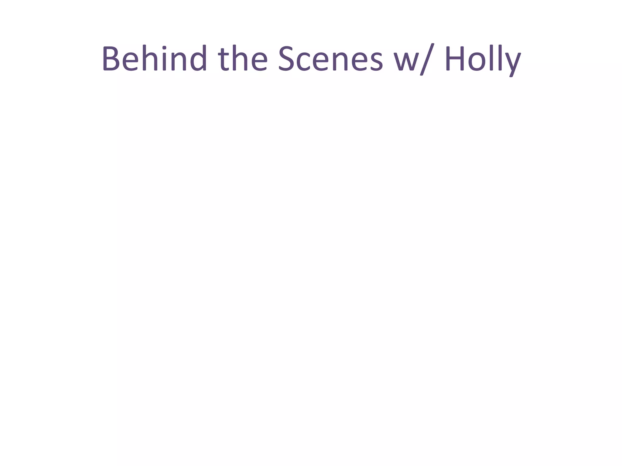 Behind the Scenes w/ Holly 