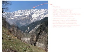 ©2018VIVEKSHETH
THE GOAL
MOUNT. FRIENDSHIP PEAK
5289 MTS. (17,185 FT.) HIGH
LOWER HIMALAYAN NATIONAL PARK
HIMACHAL PRADESH, INDIA
THE FRIENDSHIP PEAK IS A MAJESTIC
MOUNTAIN LOCATED IN THE PIR PANJAL
RANGE, KULLU DISTRICT OF HIMACHAL
PRADESH, 5,289 MTS. ABOVE SEA LEVEL,
THE FRIENDSHIP MOUNTAIN REMAINS SNOW
BOUND ALL THE YEAR ROUND.
 