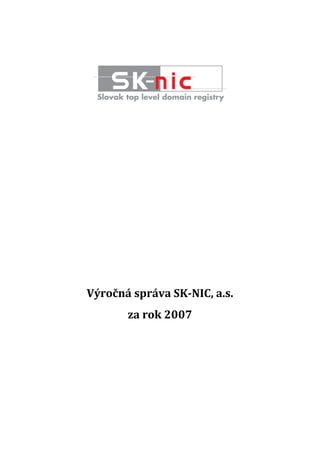 Výročná správa SK-NIC, a.s.
       za rok 2007
 