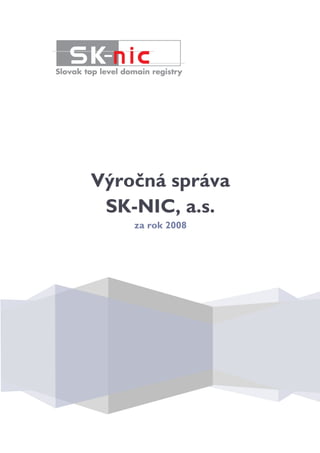 Výročná správa
 SK-NIC, a.s.
    za rok 2008
 