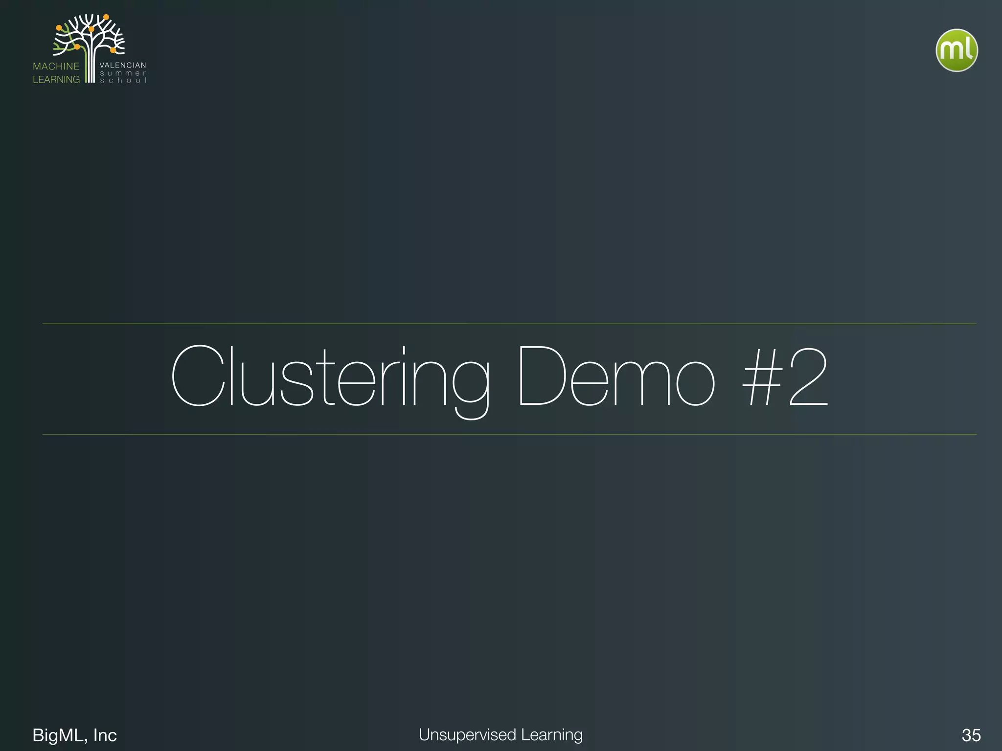 BigML, Inc 35Unsupervised Learning
Clustering Demo #2
 