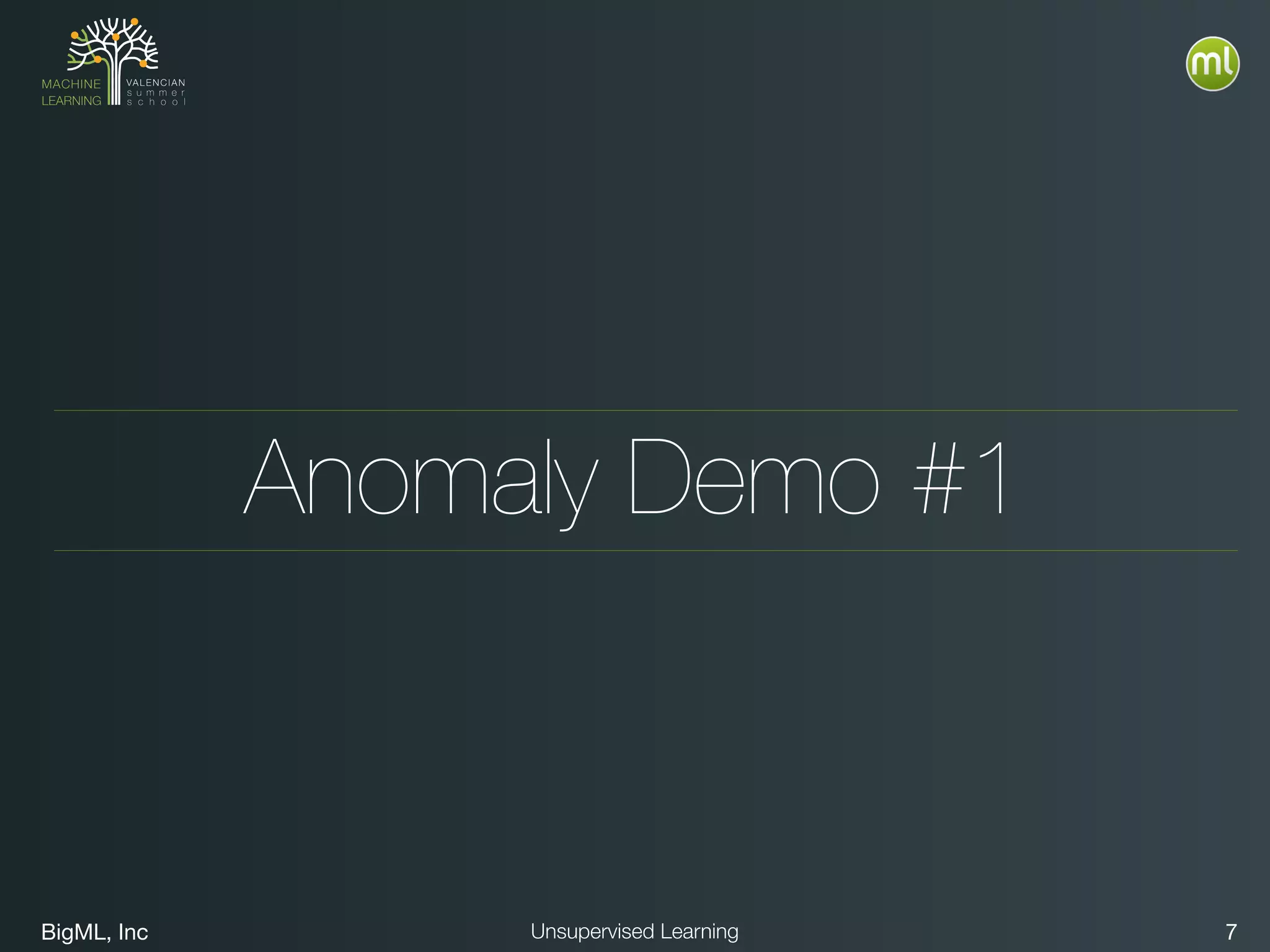 BigML, Inc 7Unsupervised Learning
Anomaly Demo #1
 