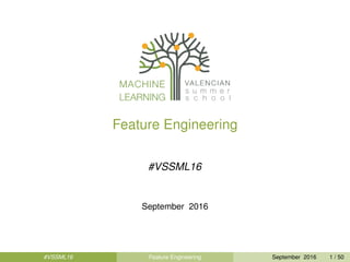 Feature Engineering
#VSSML16
September 2016
#VSSML16 Feature Engineering September 2016 1 / 50
 