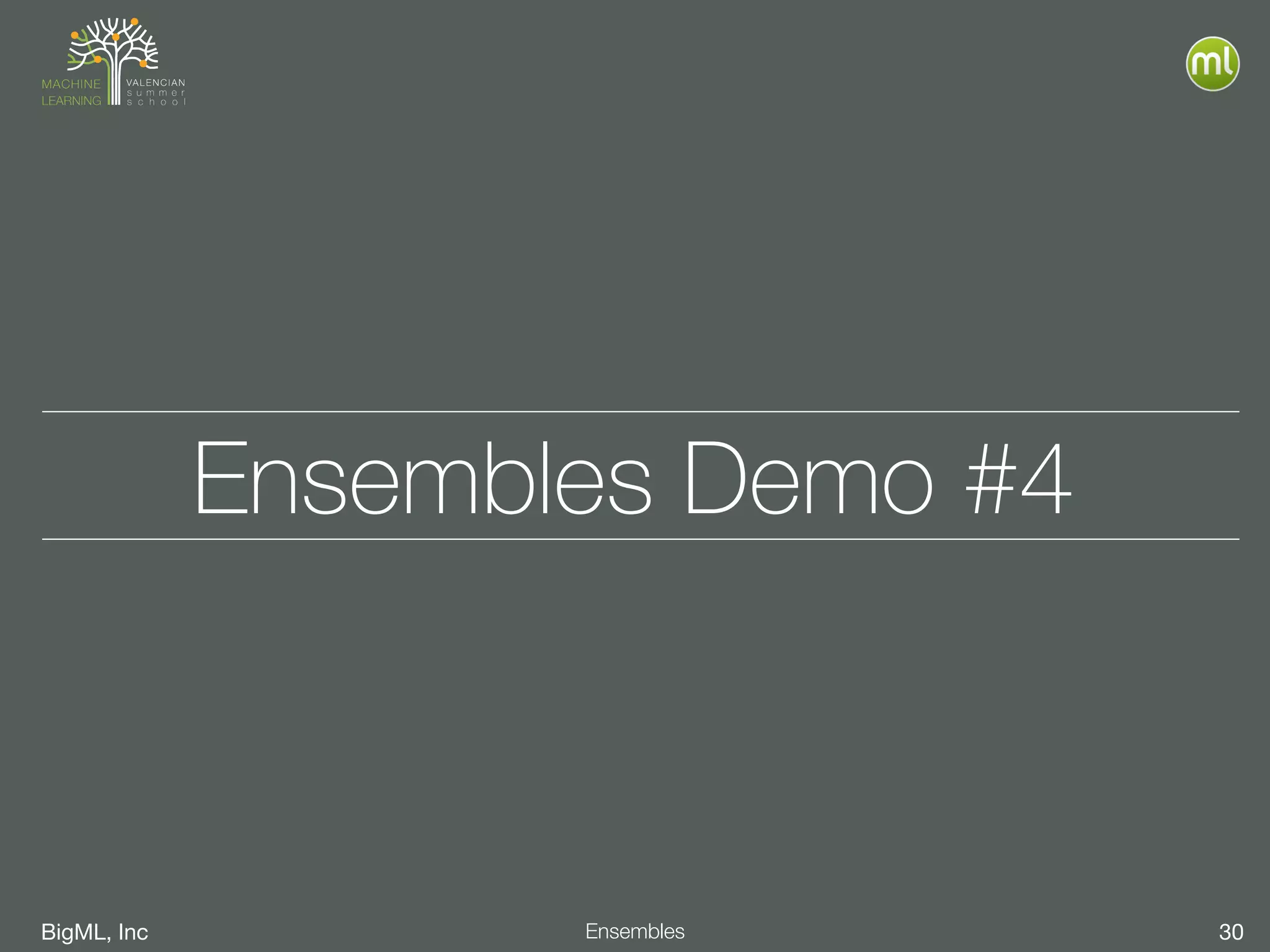 BigML, Inc 30Ensembles
Ensembles Demo #4
 