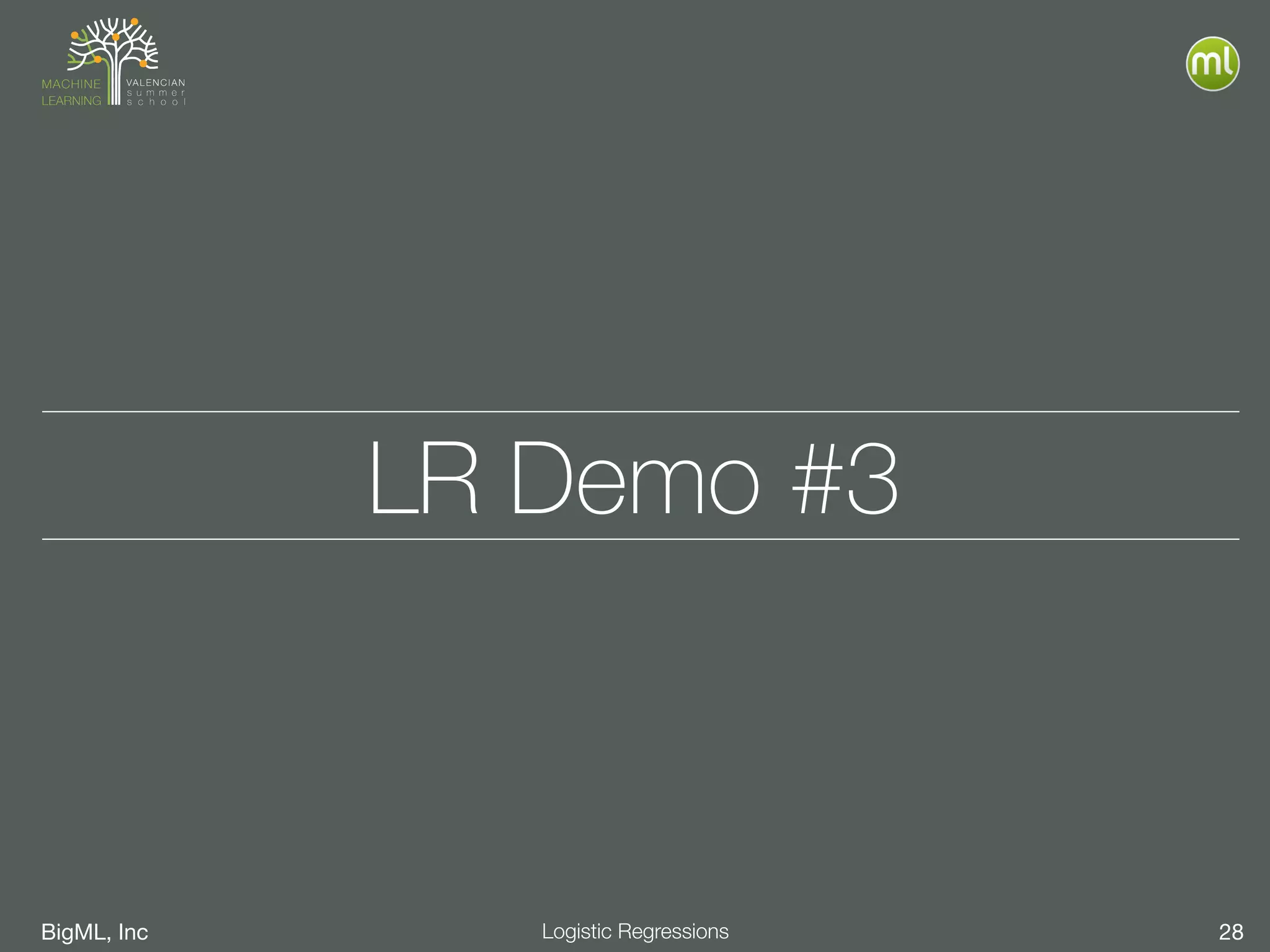 BigML, Inc 28Logistic Regressions
LR Demo #3
 
