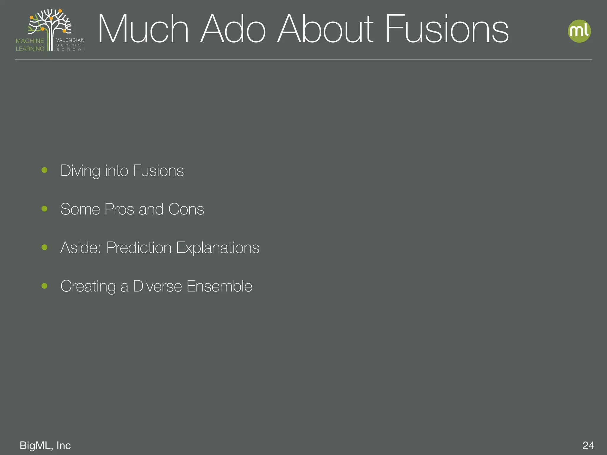 BigML, Inc 24
• Diving into Fusions
• Some Pros and Cons
• Aside: Prediction Explanations
• Creating a Diverse Ensemble
Much Ado About Fusions
 