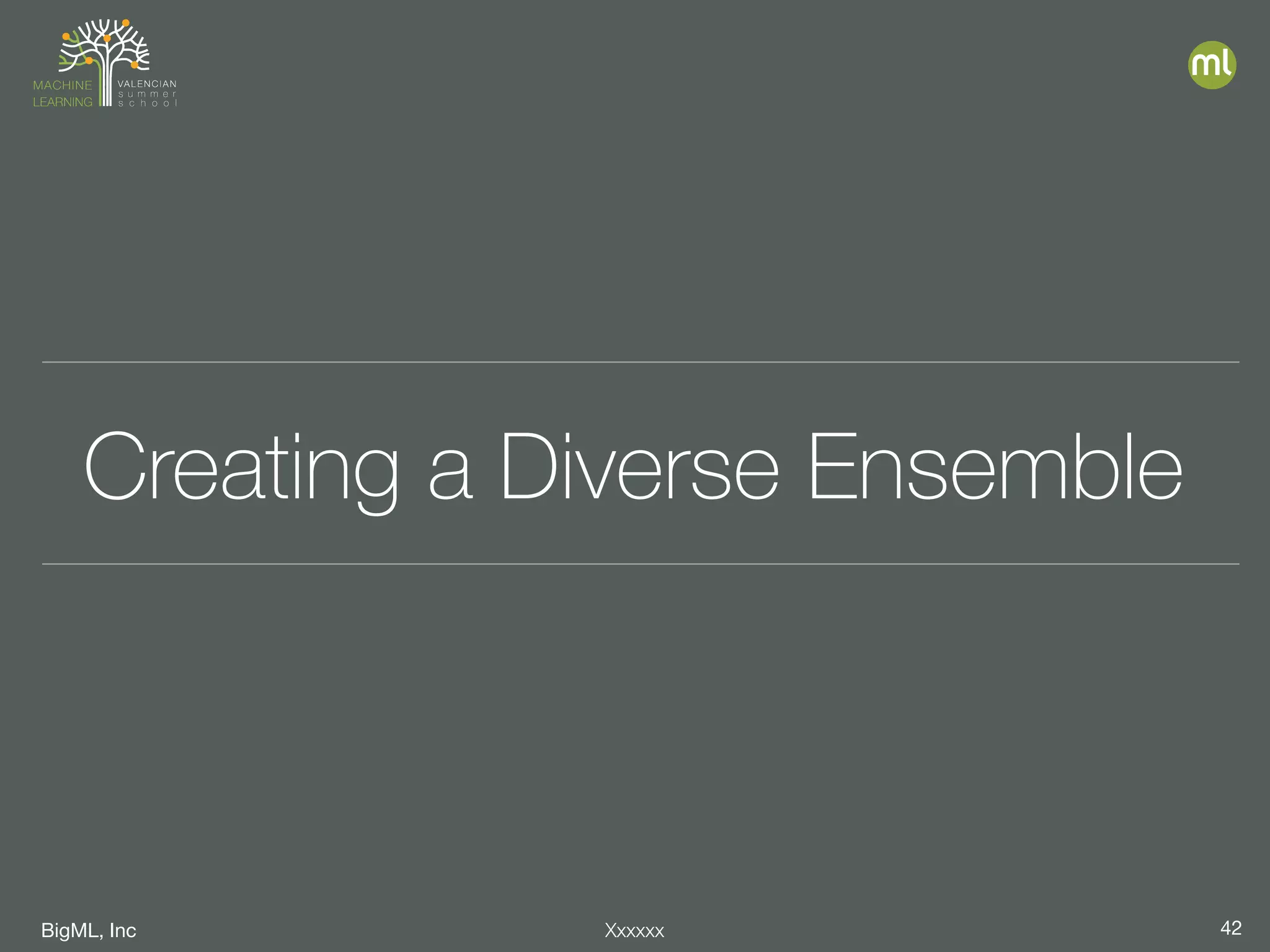 BigML, Inc 42Xxxxxx
Creating a Diverse Ensemble
 