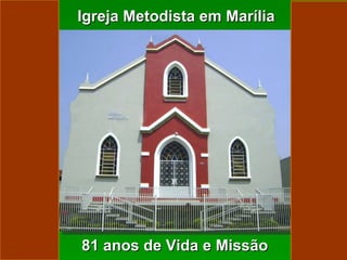 81 anos de Vida e Missão Igreja Metodista em Marília 
