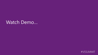 #VSSUMMIT
Watch Demo…
 