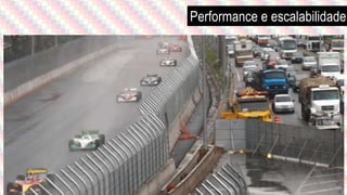 Performance e escalabilidade
 