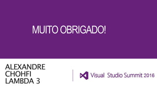 MUITOOBRIGADO!
ALEXANDRE
CHOHFI
LAMBDA 3
 