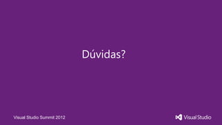 Dúvidas?




Visual Studio Summit 2012
 