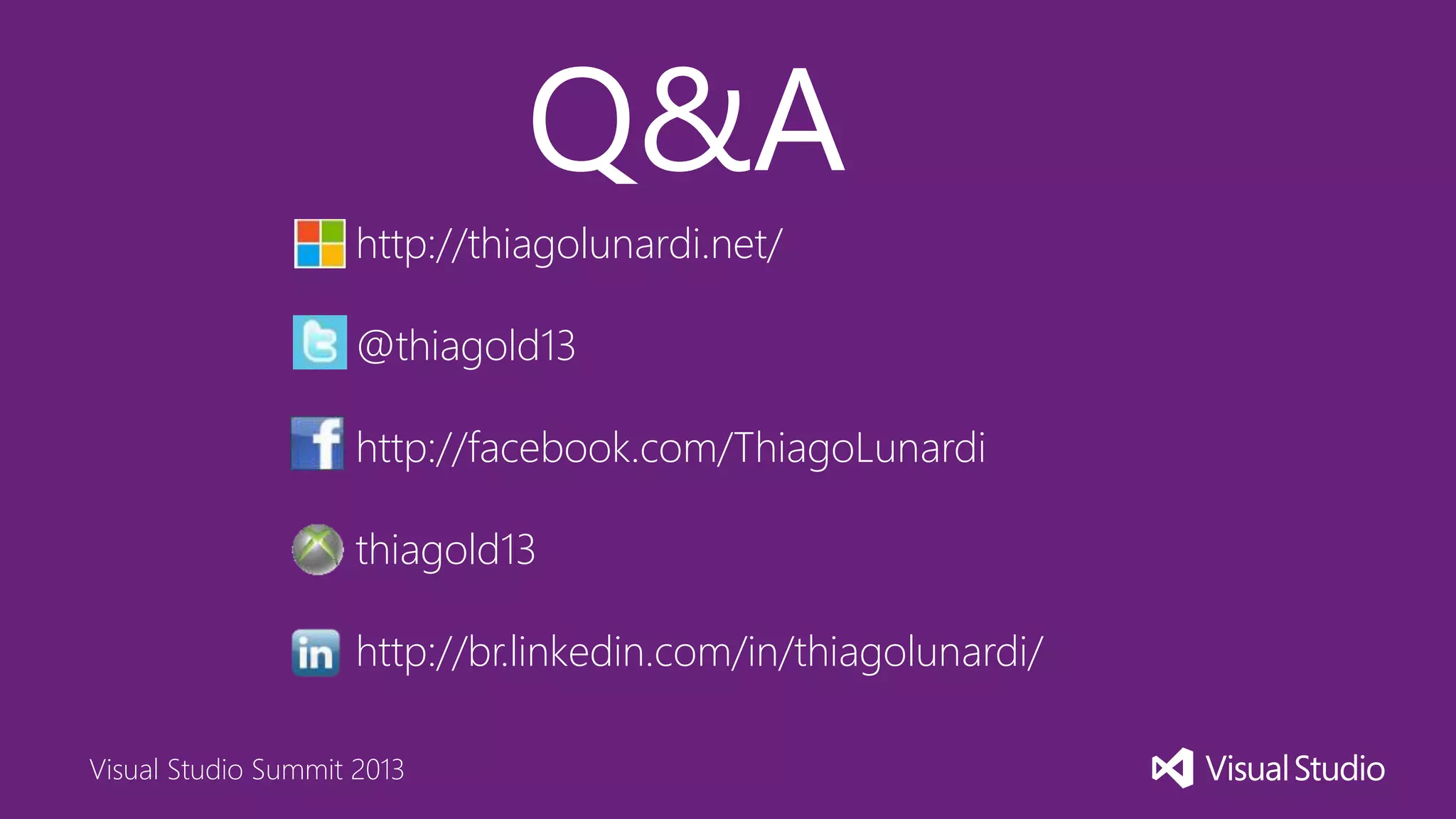 Visual Studio Summit 2013
Q&A
http://thiagolunardi.net/
@thiagold13
http://facebook.com/ThiagoLunardi
thiagold13
http://br.linkedin.com/in/thiagolunardi/