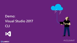 #VSSUMMIT
Demo:
Visual Studio 2017
CLI
 
