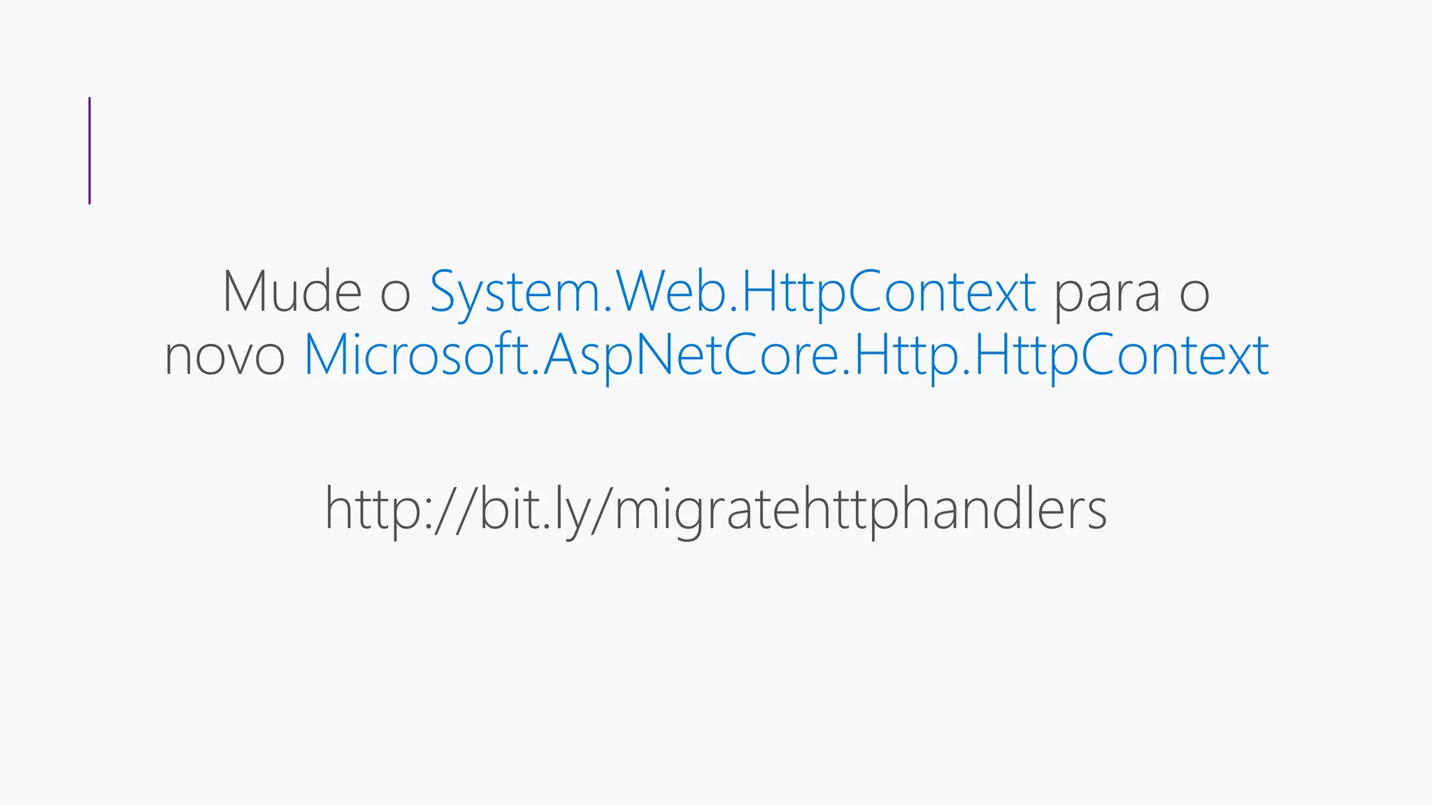 Mude o System.Web.HttpContext para o
novo Microsoft.AspNetCore.Http.HttpContext
http://bit.ly/migratehttphandlers
 