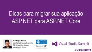 Dicas para migrar sua aplicação
ASP.NET para ASP.NET Core
#VSSUMMIT
 
