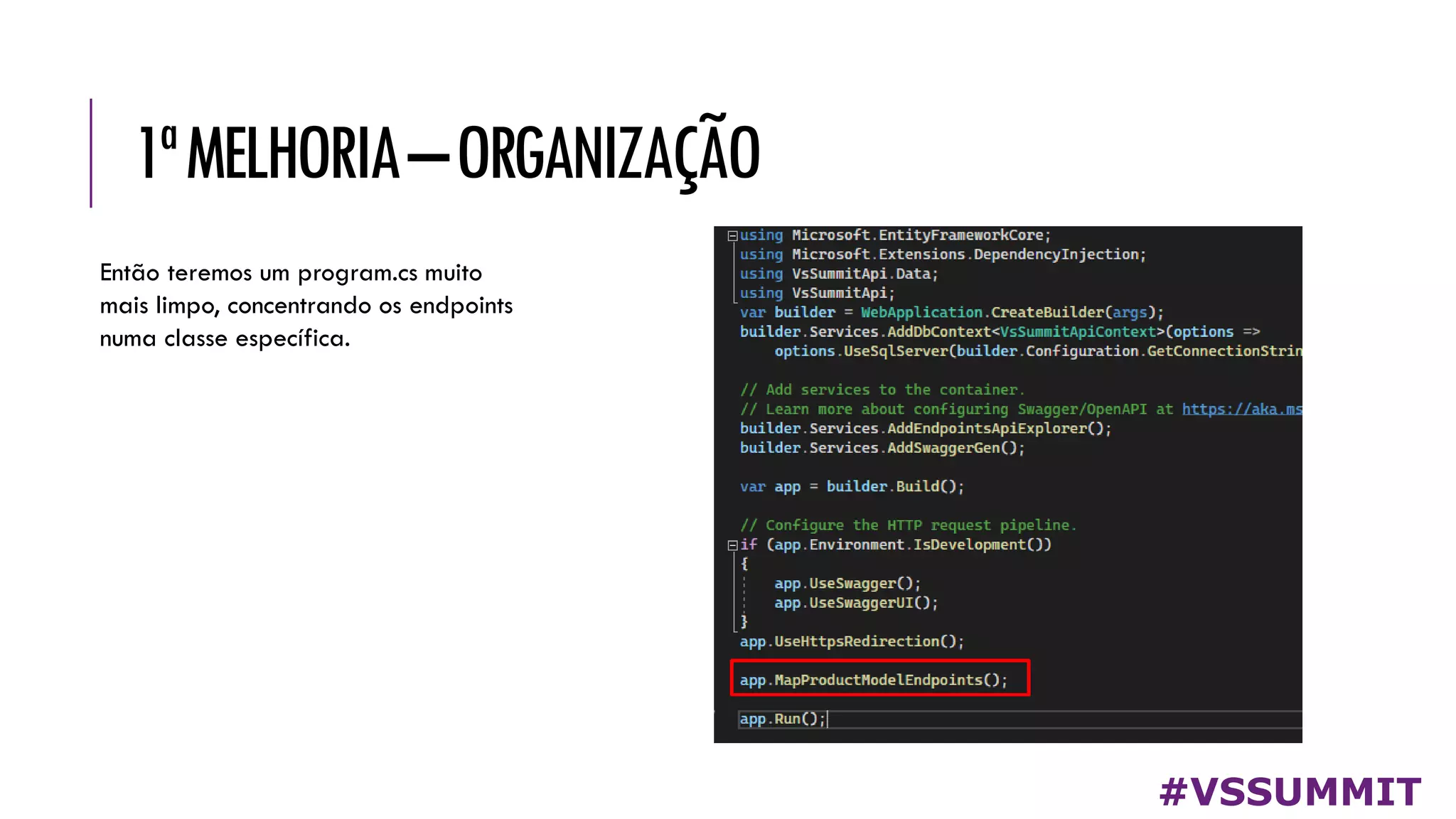 1ªMELHORIA–ORGANIZAÇÃO
#VSSUMMIT
Então teremos um program.cs muito
mais limpo, concentrando os endpoints
numa classe específica.
 