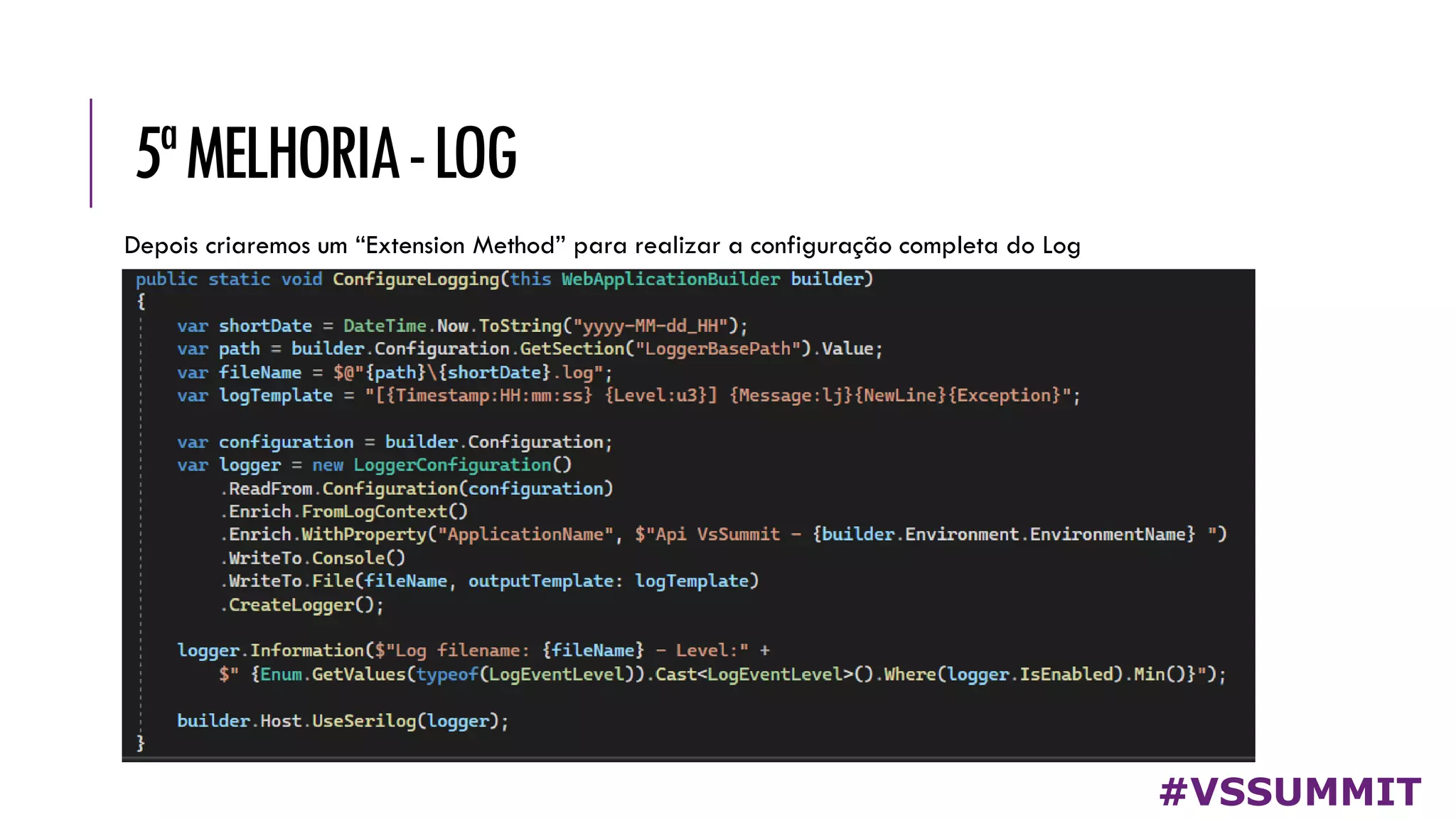 5ªMELHORIA-LOG
#VSSUMMIT
Depois criaremos um “Extension Method” para realizar a configuração completa do Log
 
