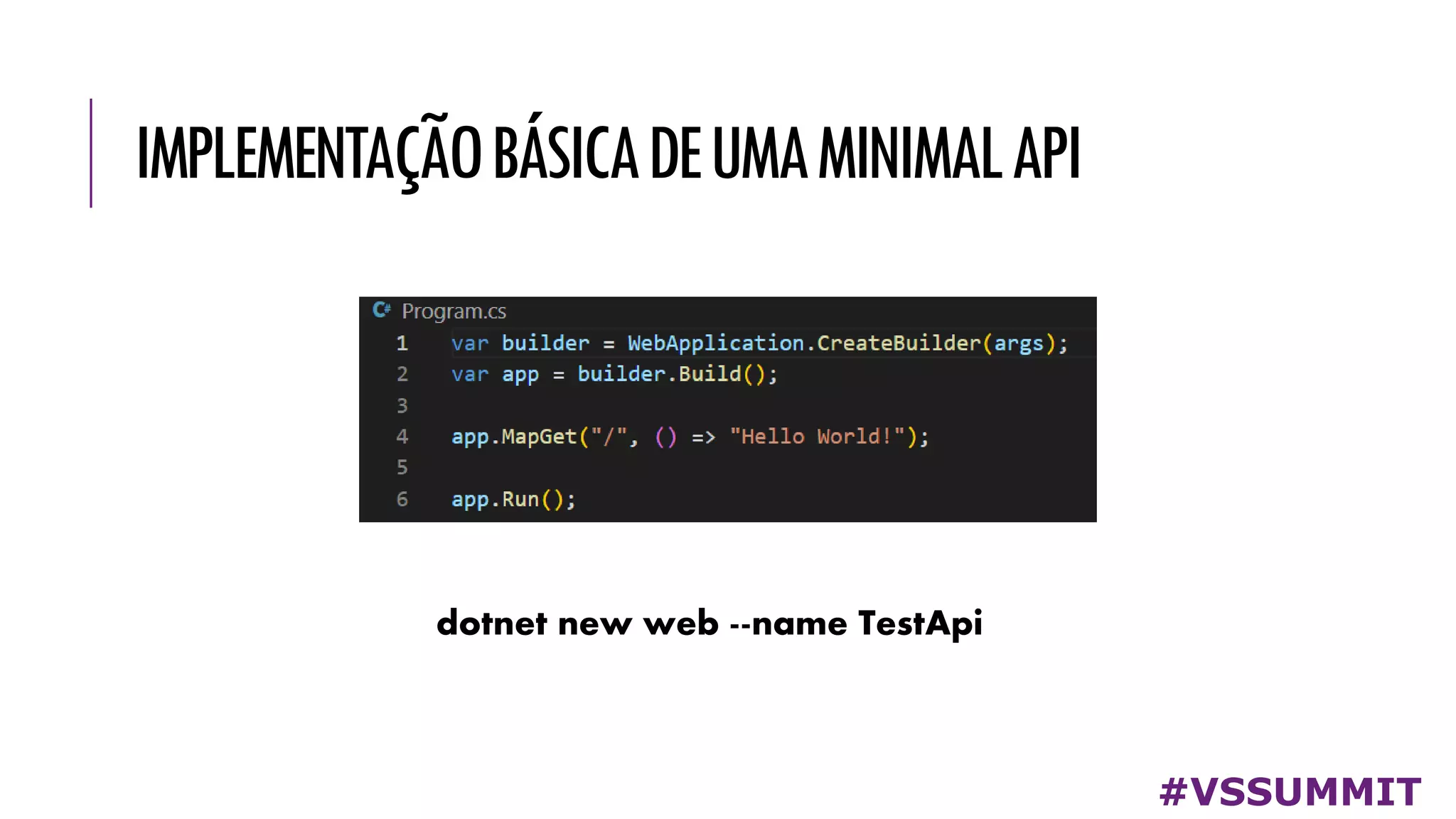 IMPLEMENTAÇÃOBÁSICADEUMAMINIMALAPI
#VSSUMMIT
dotnet new web --name TestApi
 