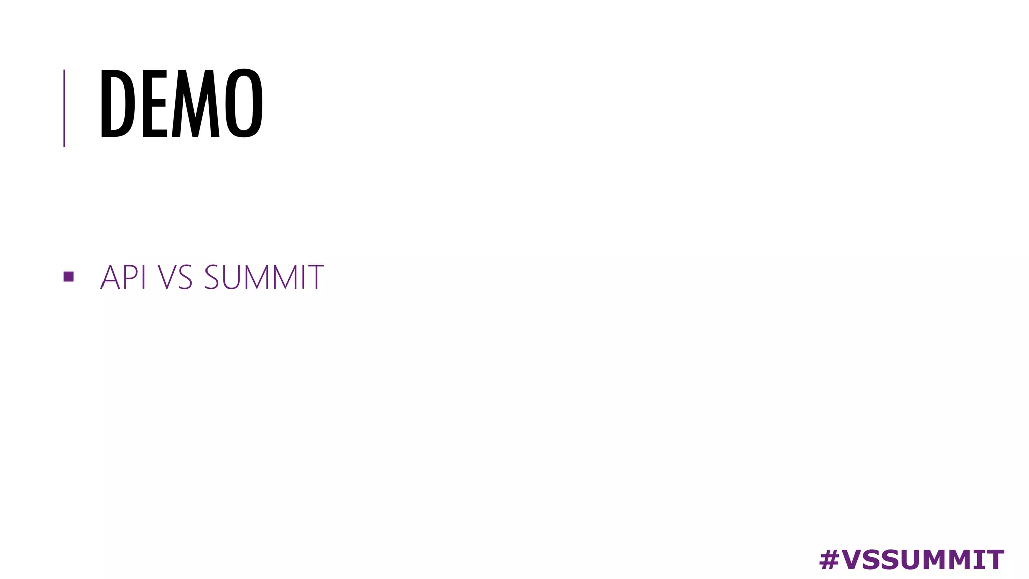 DEMO
#VSSUMMIT
▪ API VS SUMMIT
 