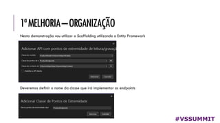 1ªMELHORIA–ORGANIZAÇÃO
#VSSUMMIT
Nesta demonstração vou utilizar o Scaffolding utilizando o Entity Framework
Deveremos definir o nome da classe que irá implementar os endpoints
 
