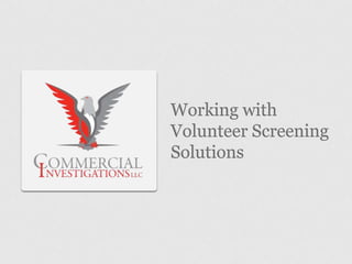 Working with
Volunteer Screening
Solutions
 
