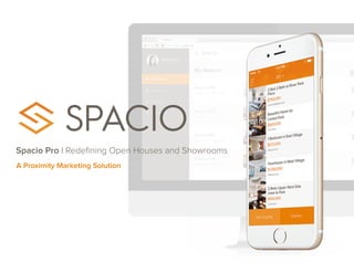 SPACIO
Spacio Pro | Redeﬁning Open Houses and Showrooms
A Proximity Marketing Solution
 