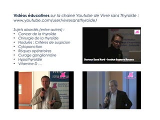 Vidéos éducatives sur la chaine Youtube de Vivre sans Thyroïde :
www.youtube.com/user/vivresansthyroide/
Sujets abordés (e...