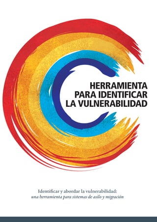 HERRAMIENTA
PARA IDENTIFICAR
LA VULNERABILIDAD
Identificar y abordar la vulnerabilidad:
una herramienta para sistemas de asilo y migración
 