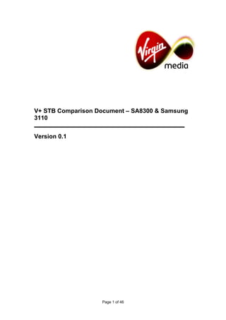 V+ STB Comparison Document – SA8300 & Samsung
3110


Version 0.1




                   Page 1 of 46
 