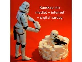 Kunskap om mediet – internet – digital vardag