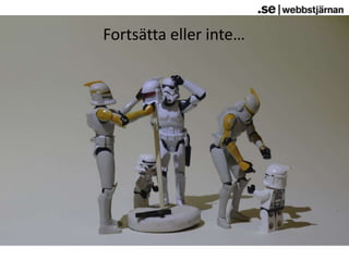 Fortsätta eller inte…