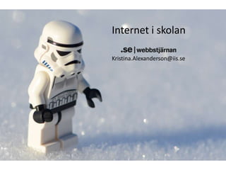 Internet i skolan Kristina.Alexanderson@iis.se 