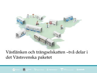 2022-03-18
Västlänken och trängselskatten –två delar i
det Västsvenska paketet
 