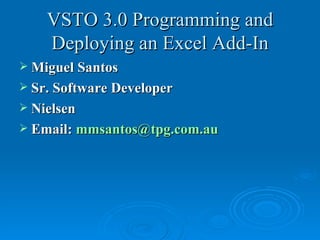 VSTO 3.0 Programming and Deploying an Excel Add-In ,[object Object],[object Object],[object Object],[object Object]