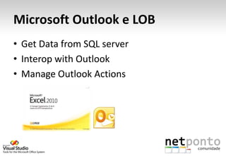 Microsoft Outlook e LOB
• Get Data from SQL server
• Interop with Outlook
• Manage Outlook Actions
 