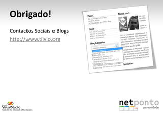 Obrigado!
Contactos Sociais e Blogs
http://www.tlivio.org
 