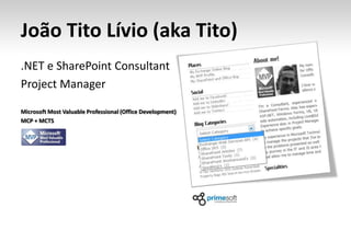 João Tito Lívio (aka Tito)
.NET e SharePoint Consultant
Project Manager

Microsoft Most Valuable Professional (Office Development)
MCP + MCTS
 
