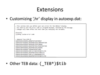 Extensions
• Customizing ‘,hr’ display in autoexp.dat:




• Other TEB data: (_TEB*)$tib
 