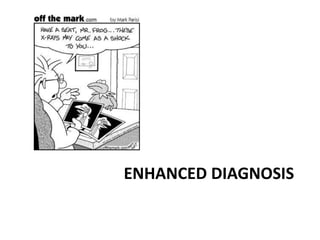 ENHANCED DIAGNOSIS
 