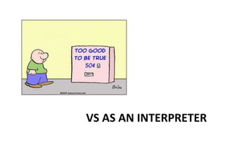 VS AS AN INTERPRETER
 