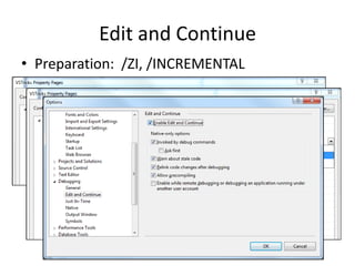 Edit and Continue
• Preparation: /ZI, /INCREMENTAL
 