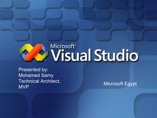 Microsoft Egypt Presented by: Mohamed Samy Technical Architect, MVP 
