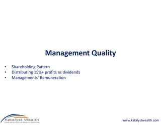 Management Quality
•   Shareholding Pattern
•   Distributing 15%+ profits as dividends
•   Managements’ Remuneration




 ...