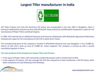 Largest Tiller manufacturer in India




VST Tillers Tractors Ltd, from the illustrious VST group, was incorporated in the...